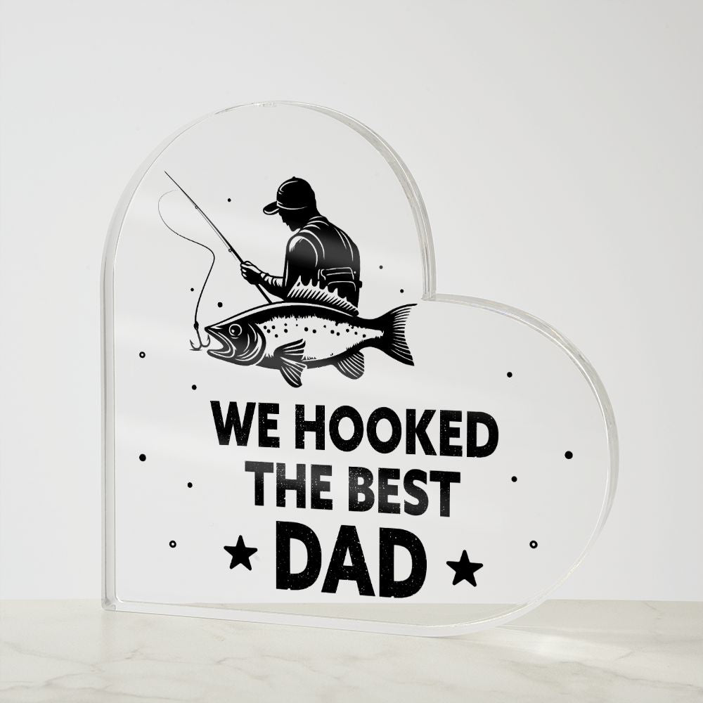 We Hooked The Best DAD - Printed Heart Shaped Acrylic Plaque