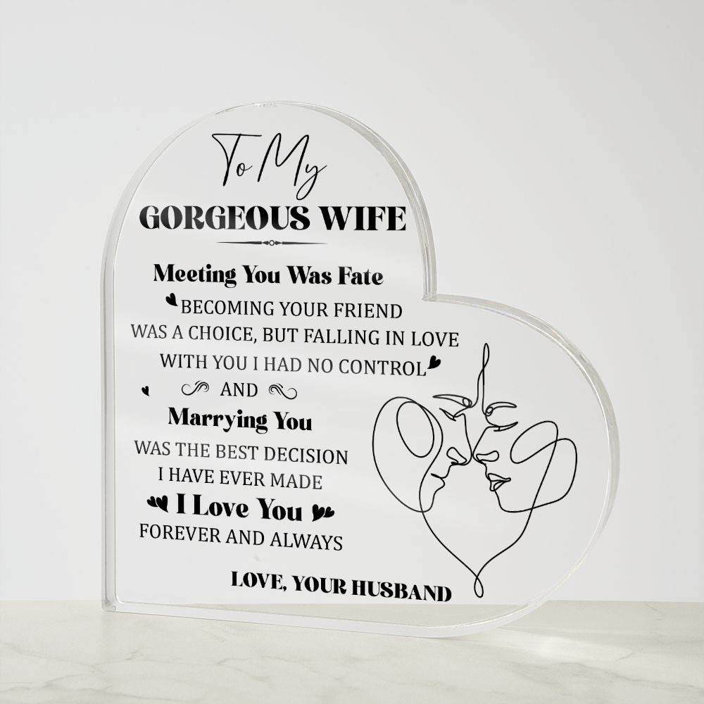 To My Gorgeous Wife | Meeting you was Fate, Marrying you was the best decision I have ever made - Printed Heart Shaped Acrylic Plaque