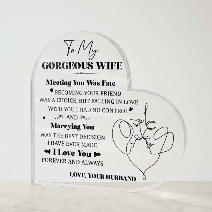 To My Gorgeous Wife | Meeting you was Fate, Marrying you was the best decision I have ever made - Printed Heart Shaped Acrylic Plaque