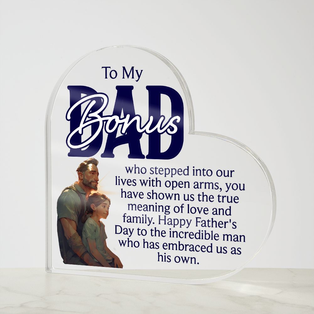 To My Bonus Dad | Happy Father's Day to the incredible man who has embraced us as his own - Printed Heart Shaped Acrylic Plaque