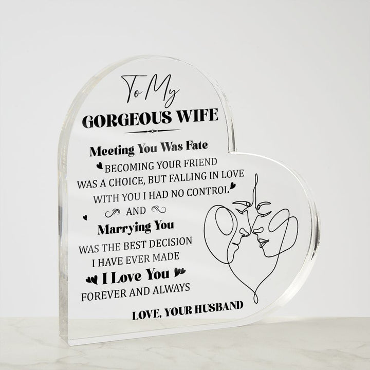 To My Gorgeous Wife | Meeting you was Fate, Marrying you was the best decision I have ever made - Printed Heart Shaped Acrylic Plaque