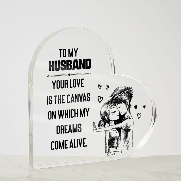 To My Husband | Your love is the Canvas on which my Dreams Come Alive - Printed Heart Shaped Acrylic Plaque