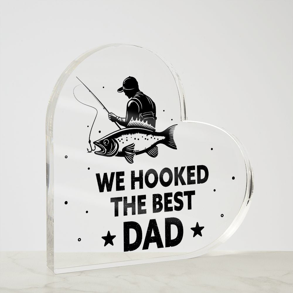 We Hooked The Best DAD - Printed Heart Shaped Acrylic Plaque