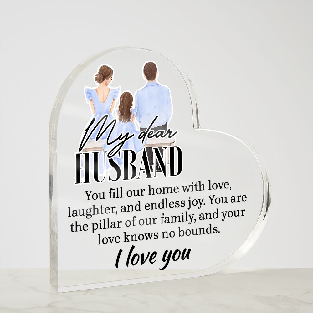 My Dear Husband | You fill our home with love, laughter and endless joy - Printed Heart Shaped Acrylic Plaque