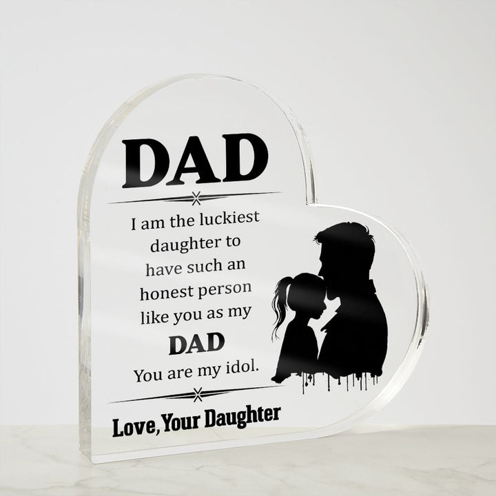 Dad | I am the luckiest Daughter to have such an honest person like you as my Dad - Printed Heart Shaped Acrylic Plaque