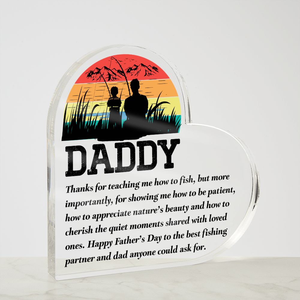 Daddy | Thanks for teaching me how to fish, but more importantly, for showing me how to be patient - Printed Heart Shaped Acrylic Plaque