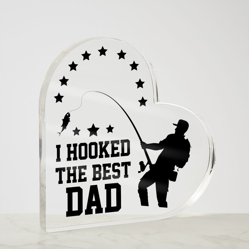 Dad | I hooked the Best DAD - Printed Heart Shaped Acrylic Plaque