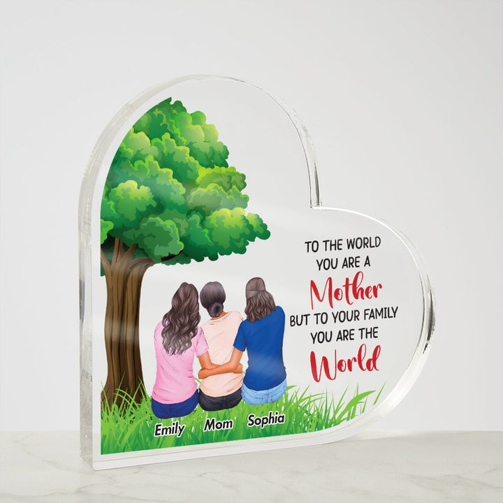 To the World you are a Mother, But to your Family you are the World - Printed Heart Shaped Acrylic Plaque