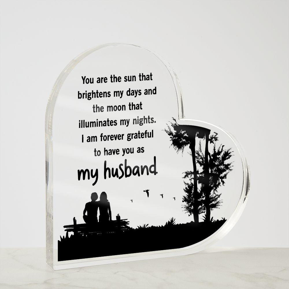 My Husband | You are the sun that brightens my days and the moon that illuminates my nights - Printed Heart Shaped Acrylic Plaque