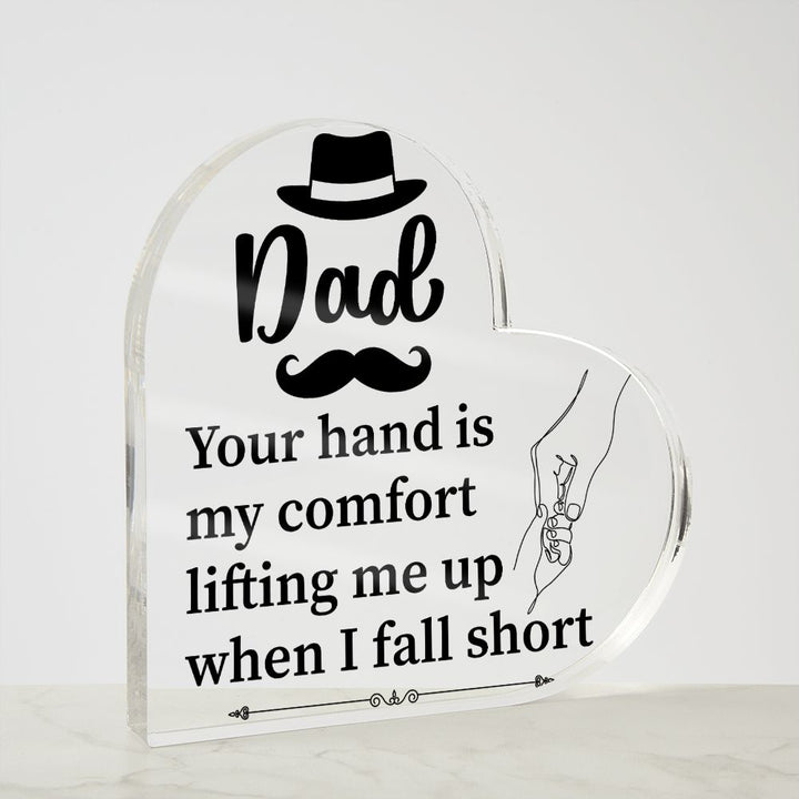 Dad | Your hand is my comfort lifting me up when I fall short - Printed Heart Shaped Acrylic Plaque