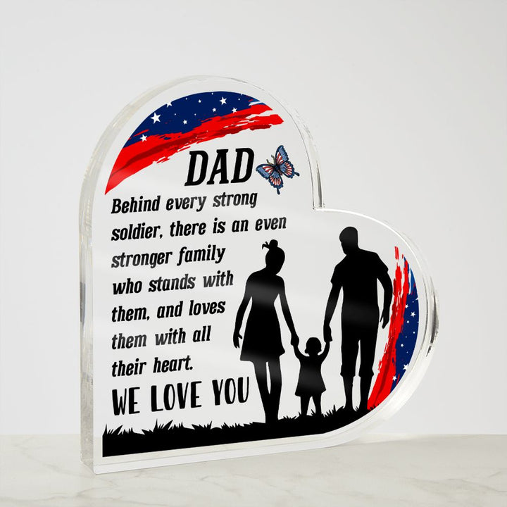 Dad | Behind every strong soldier, there is an even stronger Family who stands with them - Printed Heart Shaped Acrylic Plaque