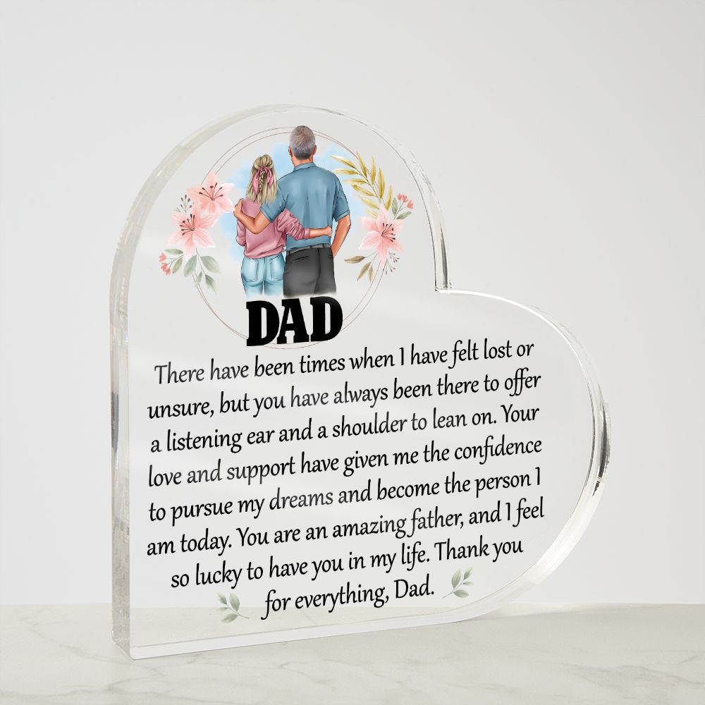 Dad | Your love and support have given me the confidence to pursue my dreams and become the person I am today - Printed Heart Shaped Acrylic Plaque