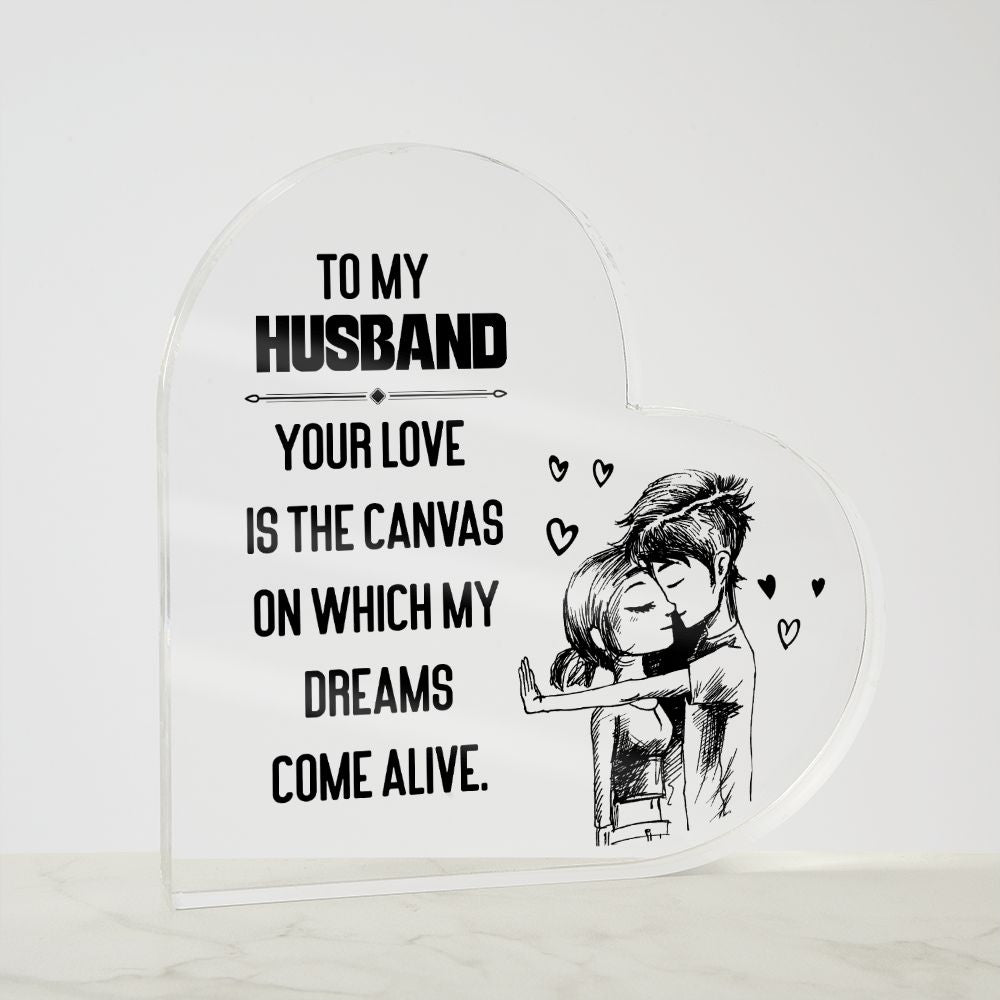 To My Husband | Your love is the Canvas on which my Dreams Come Alive - Printed Heart Shaped Acrylic Plaque