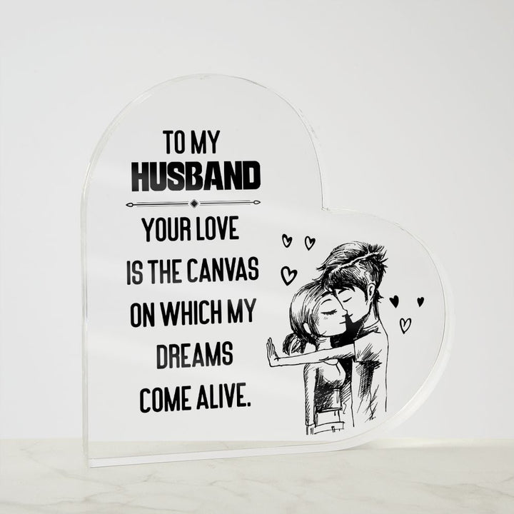 To My Husband | Your love is the Canvas on which my Dreams Come Alive - Printed Heart Shaped Acrylic Plaque