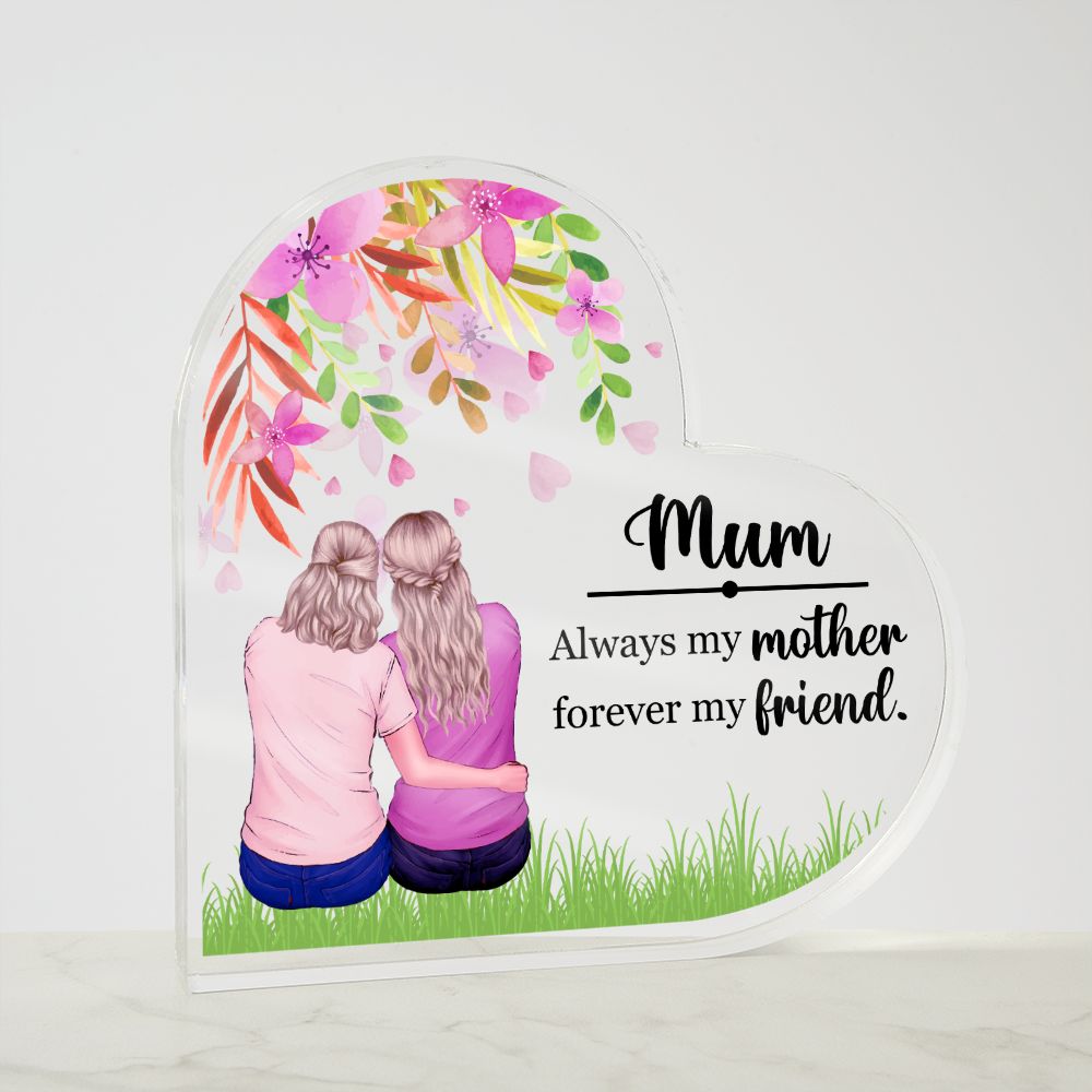 Mum | Always my Mother, Forever my Friend. - Printed Heart Shaped Acrylic Plaque