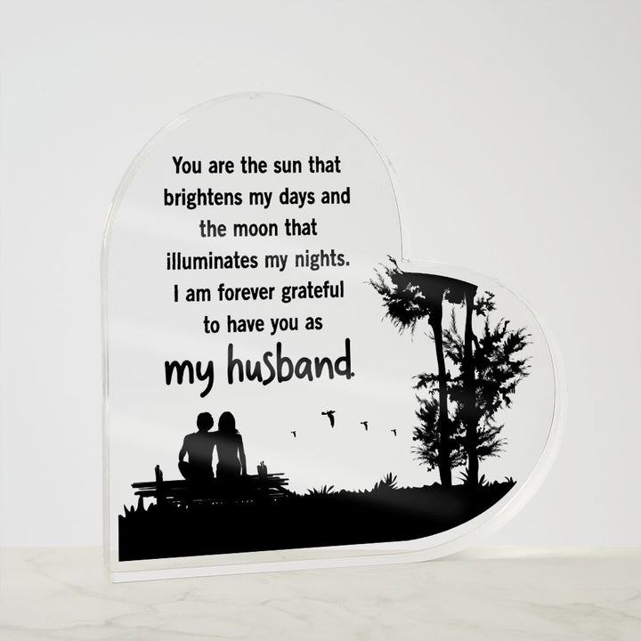 My Husband | You are the sun that brightens my days and the moon that illuminates my nights - Printed Heart Shaped Acrylic Plaque