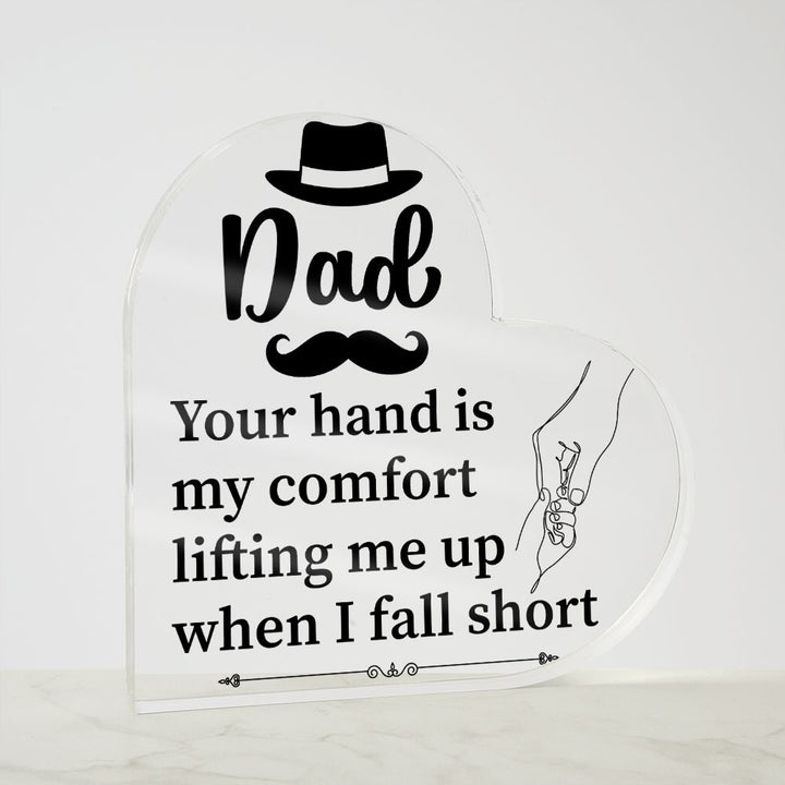 Dad | Your hand is my comfort lifting me up when I fall short - Printed Heart Shaped Acrylic Plaque