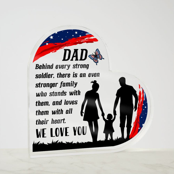 Dad | Behind every strong soldier, there is an even stronger Family who stands with them - Printed Heart Shaped Acrylic Plaque