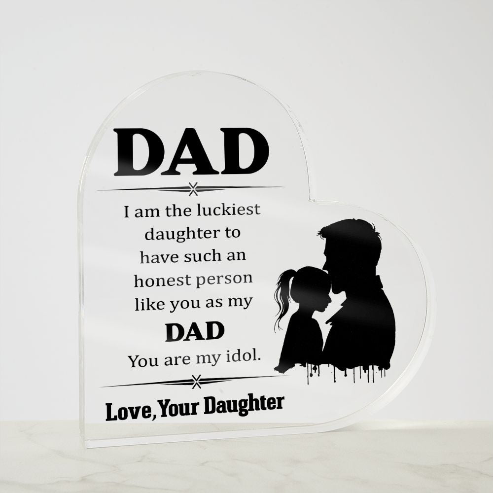 Dad | I am the luckiest Daughter to have such an honest person like you as my Dad - Printed Heart Shaped Acrylic Plaque