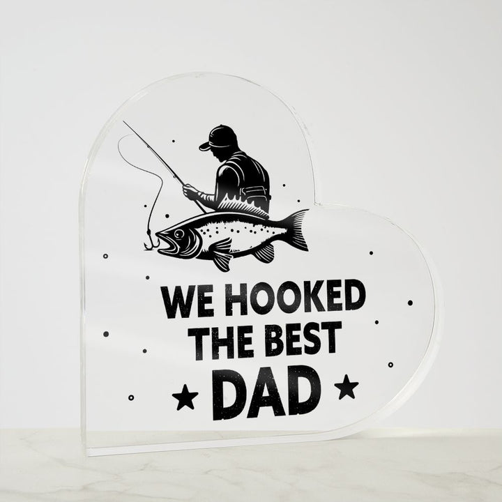 We Hooked The Best DAD - Printed Heart Shaped Acrylic Plaque