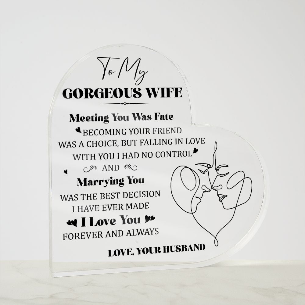 To My Gorgeous Wife | Meeting you was Fate, Marrying you was the best decision I have ever made - Printed Heart Shaped Acrylic Plaque