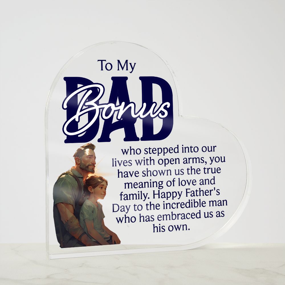 To My Bonus Dad | Happy Father's Day to the incredible man who has embraced us as his own - Printed Heart Shaped Acrylic Plaque