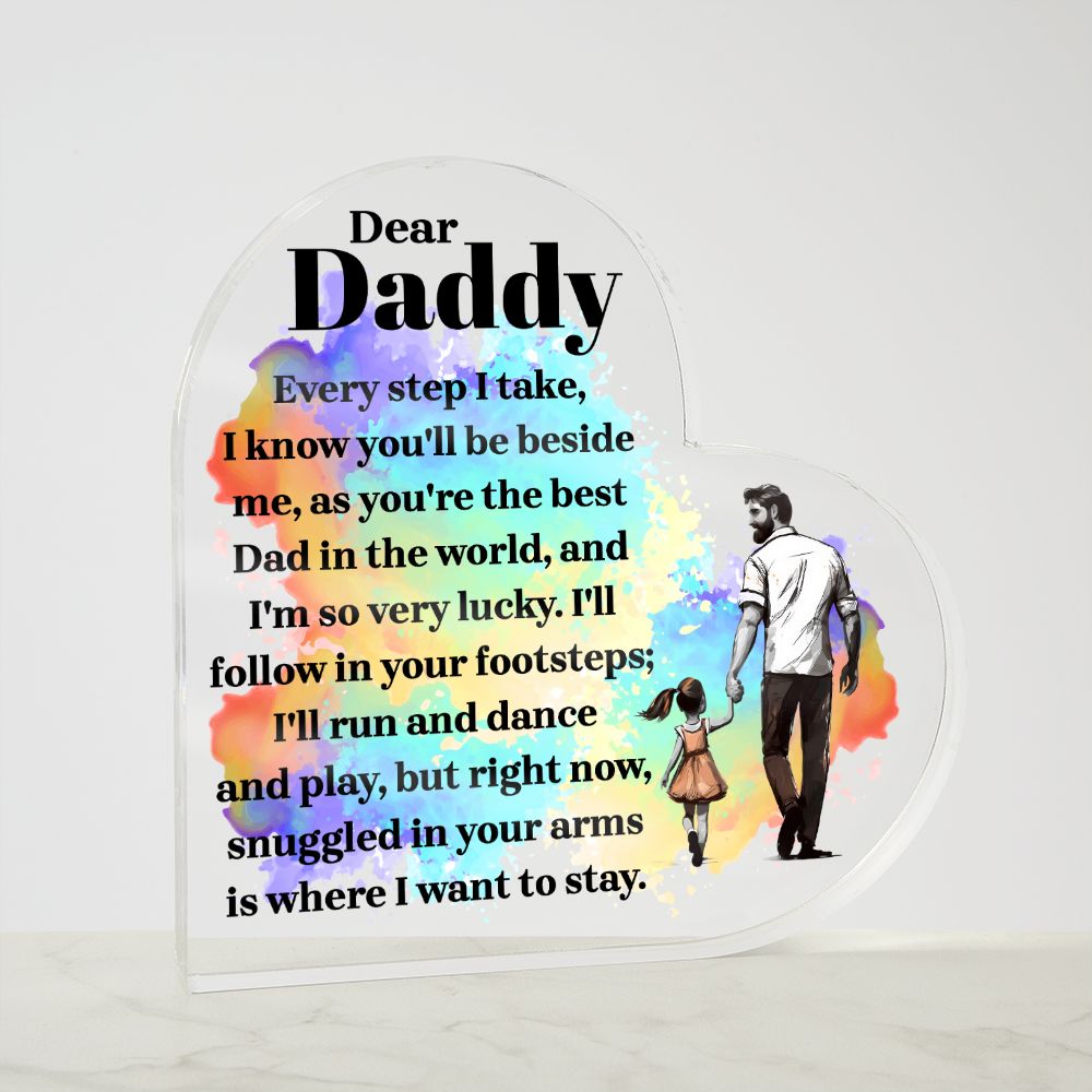 Dear Daddy | Every step I take, I know you'll be beside me, as you're the best Dad in the World - Printed Heart Shaped Acrylic Plaque