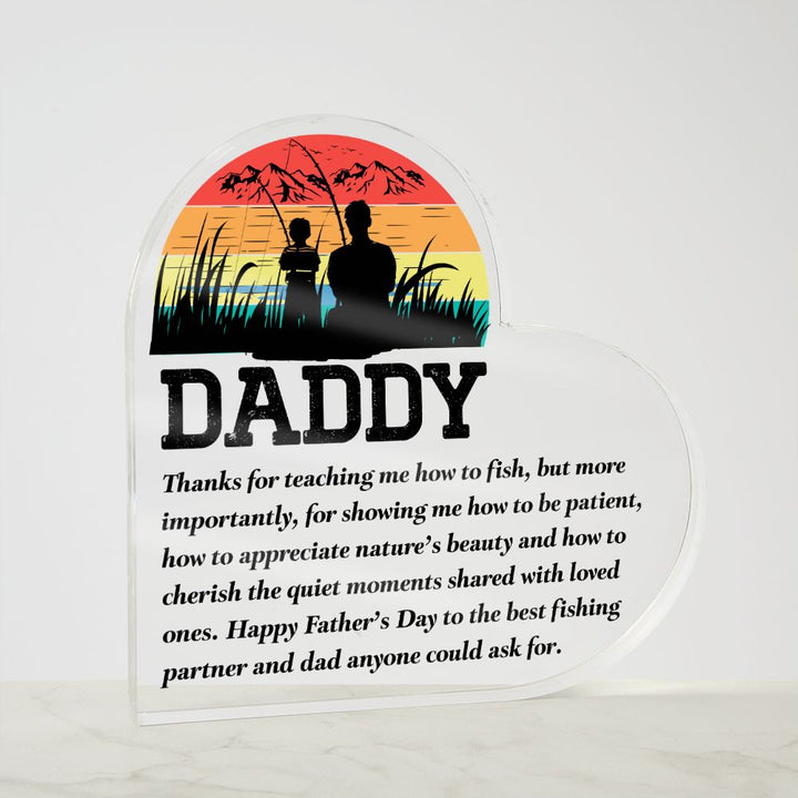 Daddy | Thanks for teaching me how to fish, but more importantly, for showing me how to be patient - Printed Heart Shaped Acrylic Plaque