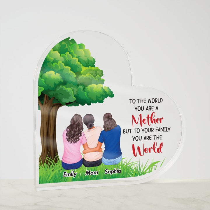 To the World you are a Mother, But to your Family you are the World - Printed Heart Shaped Acrylic Plaque