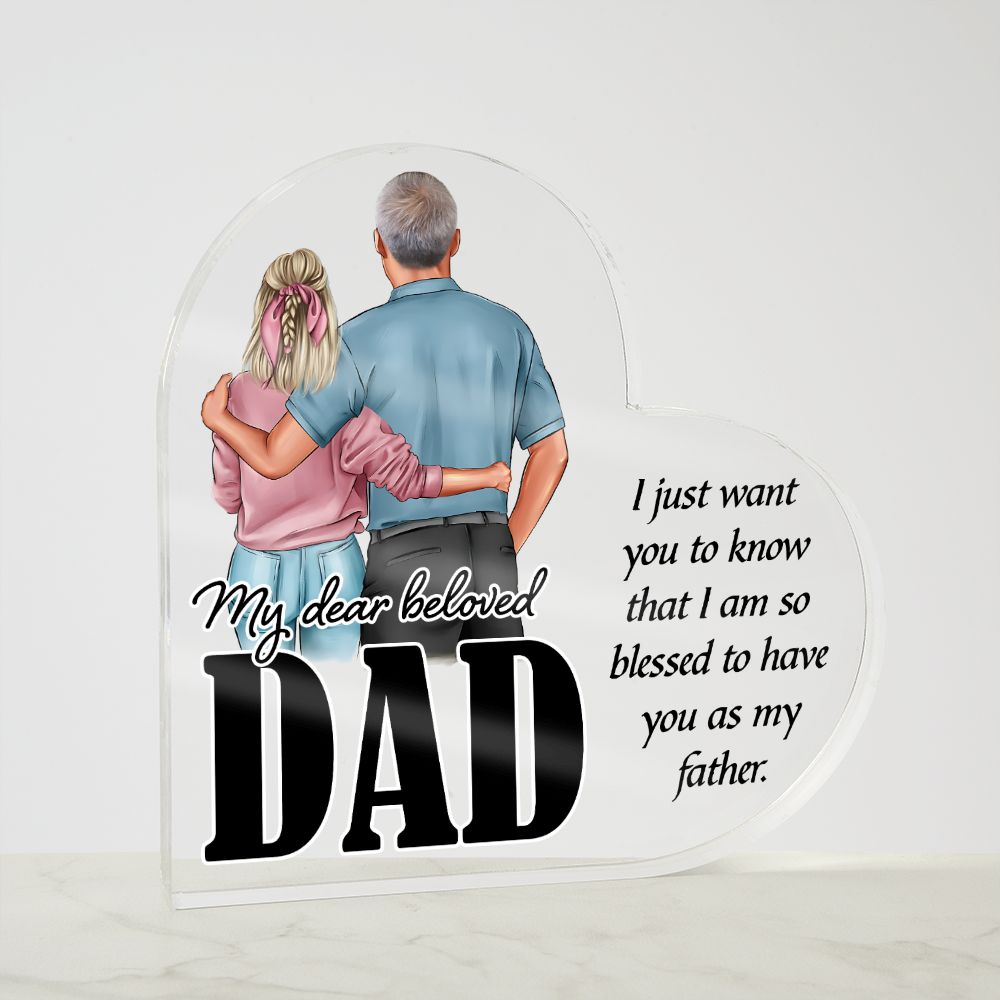 My Dear Beloved Dad | I just want you to know that I am so blessed to have you as my Father - Printed Heart Shaped Acrylic Plaque