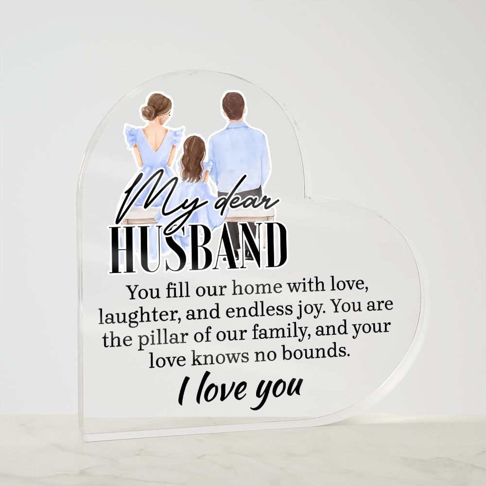 My Dear Husband | You fill our home with love, laughter and endless joy - Printed Heart Shaped Acrylic Plaque