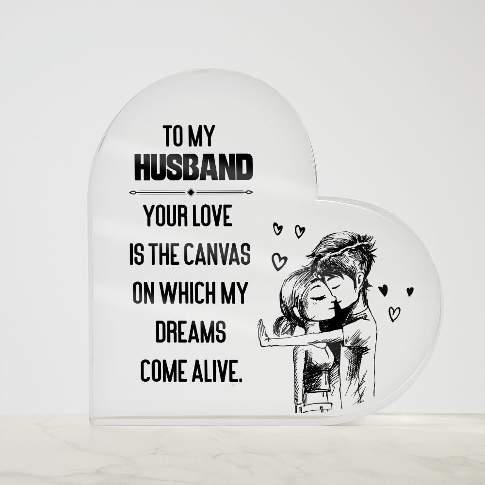 To My Husband | Your love is the Canvas on which my Dreams Come Alive - Printed Heart Shaped Acrylic Plaque