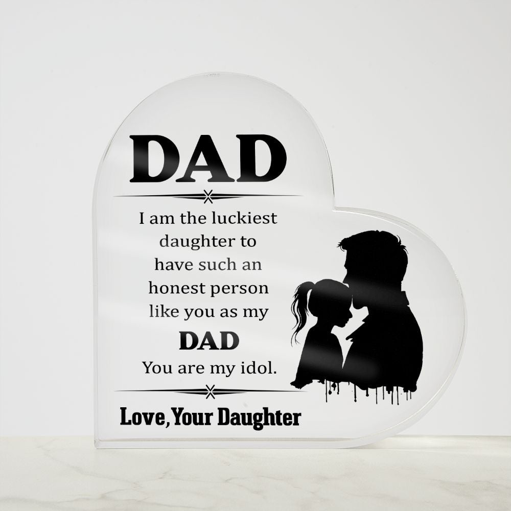 Dad | I am the luckiest Daughter to have such an honest person like you as my Dad - Printed Heart Shaped Acrylic Plaque