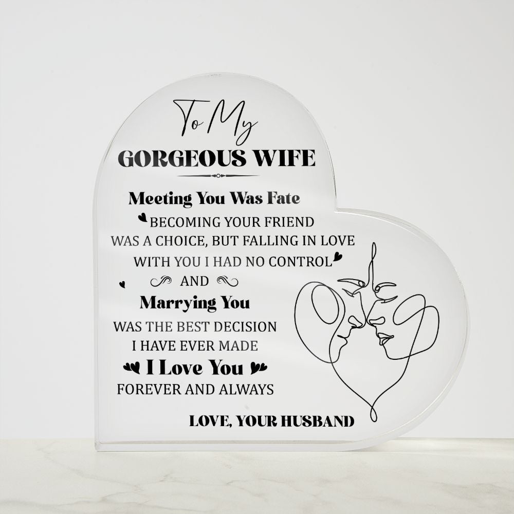 To My Gorgeous Wife | Meeting you was Fate, Marrying you was the best decision I have ever made - Printed Heart Shaped Acrylic Plaque