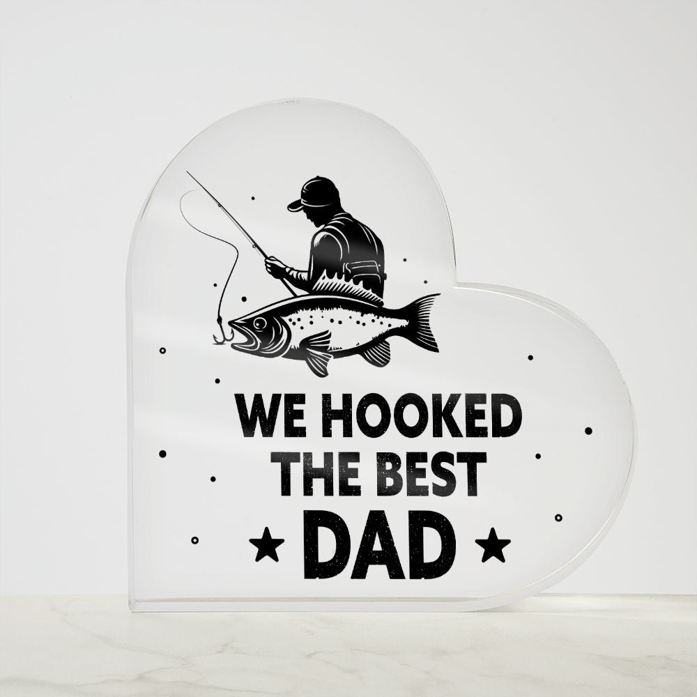 We Hooked The Best DAD - Printed Heart Shaped Acrylic Plaque