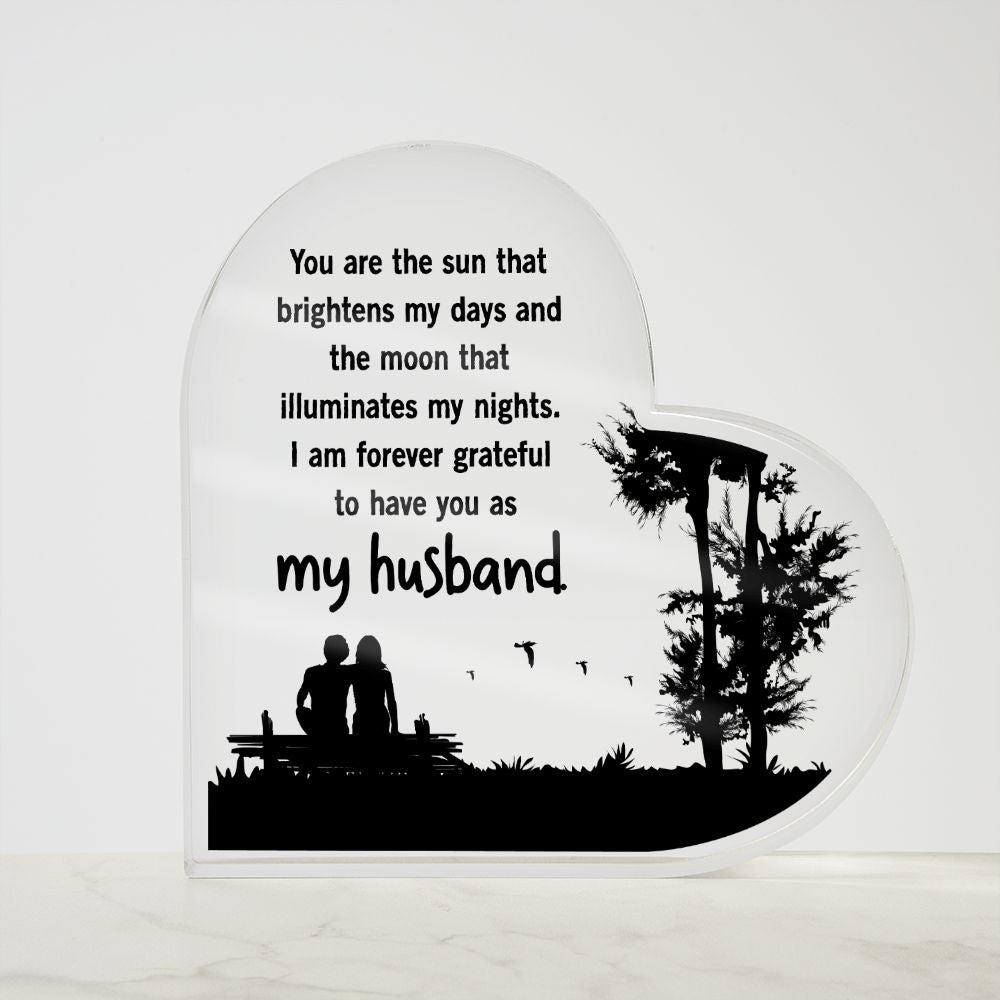 My Husband | You are the sun that brightens my days and the moon that illuminates my nights - Printed Heart Shaped Acrylic Plaque