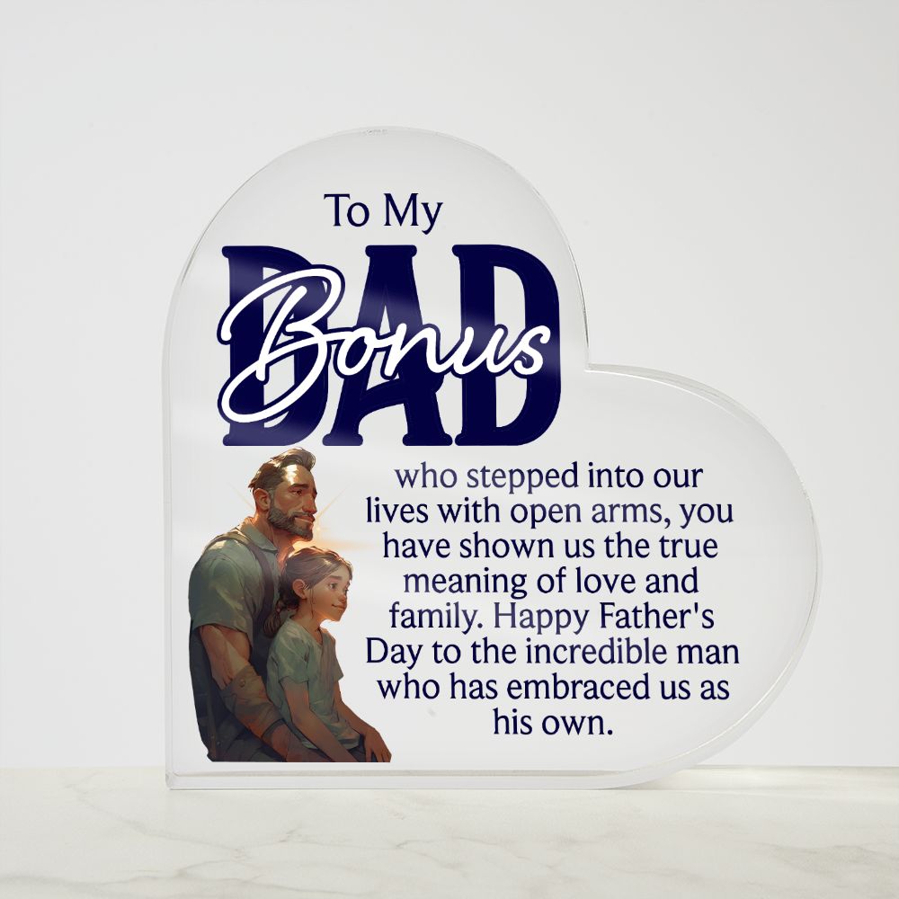 To My Bonus Dad | Happy Father's Day to the incredible man who has embraced us as his own - Printed Heart Shaped Acrylic Plaque