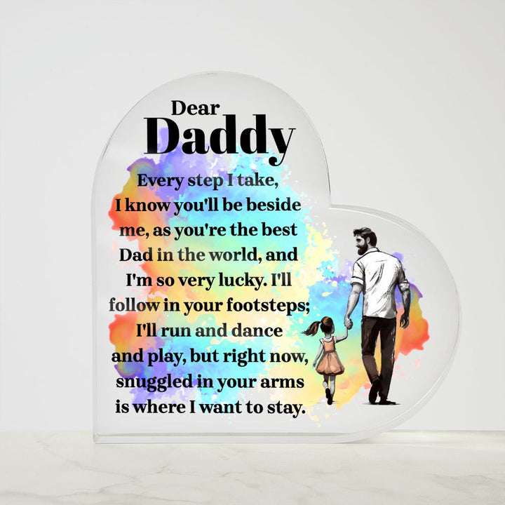 Dear Daddy | Every step I take, I know you'll be beside me, as you're the best Dad in the World - Printed Heart Shaped Acrylic Plaque