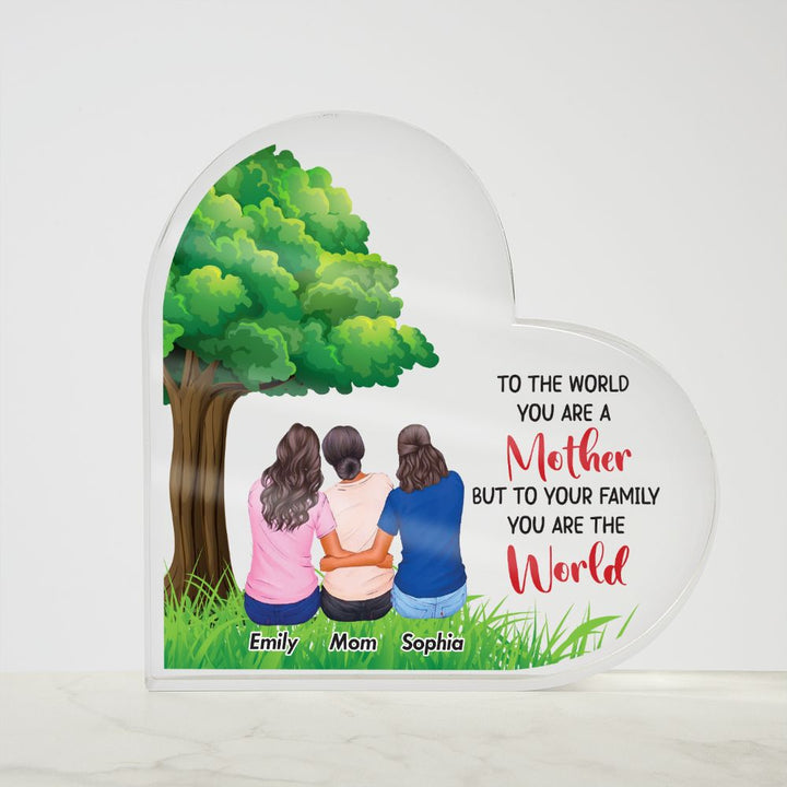 To the World you are a Mother, But to your Family you are the World - Printed Heart Shaped Acrylic Plaque