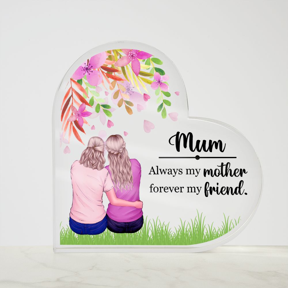 Mum | Always my Mother, Forever my Friend. - Printed Heart Shaped Acrylic Plaque