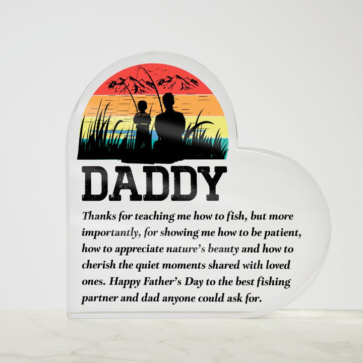 Daddy | Thanks for teaching me how to fish, but more importantly, for showing me how to be patient - Printed Heart Shaped Acrylic Plaque