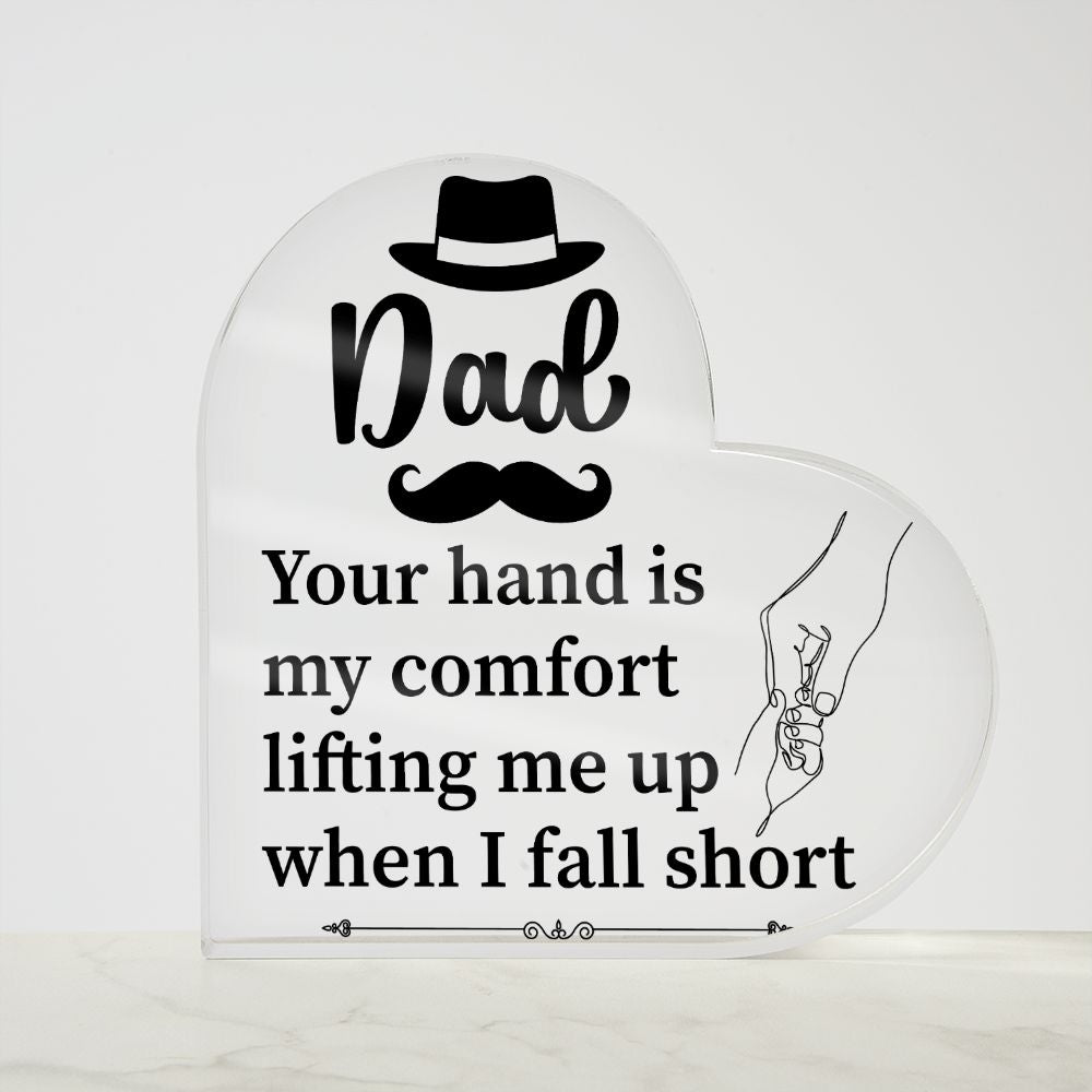 Dad | Your hand is my comfort lifting me up when I fall short - Printed Heart Shaped Acrylic Plaque