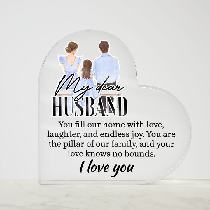 My Dear Husband | You fill our home with love, laughter and endless joy - Printed Heart Shaped Acrylic Plaque