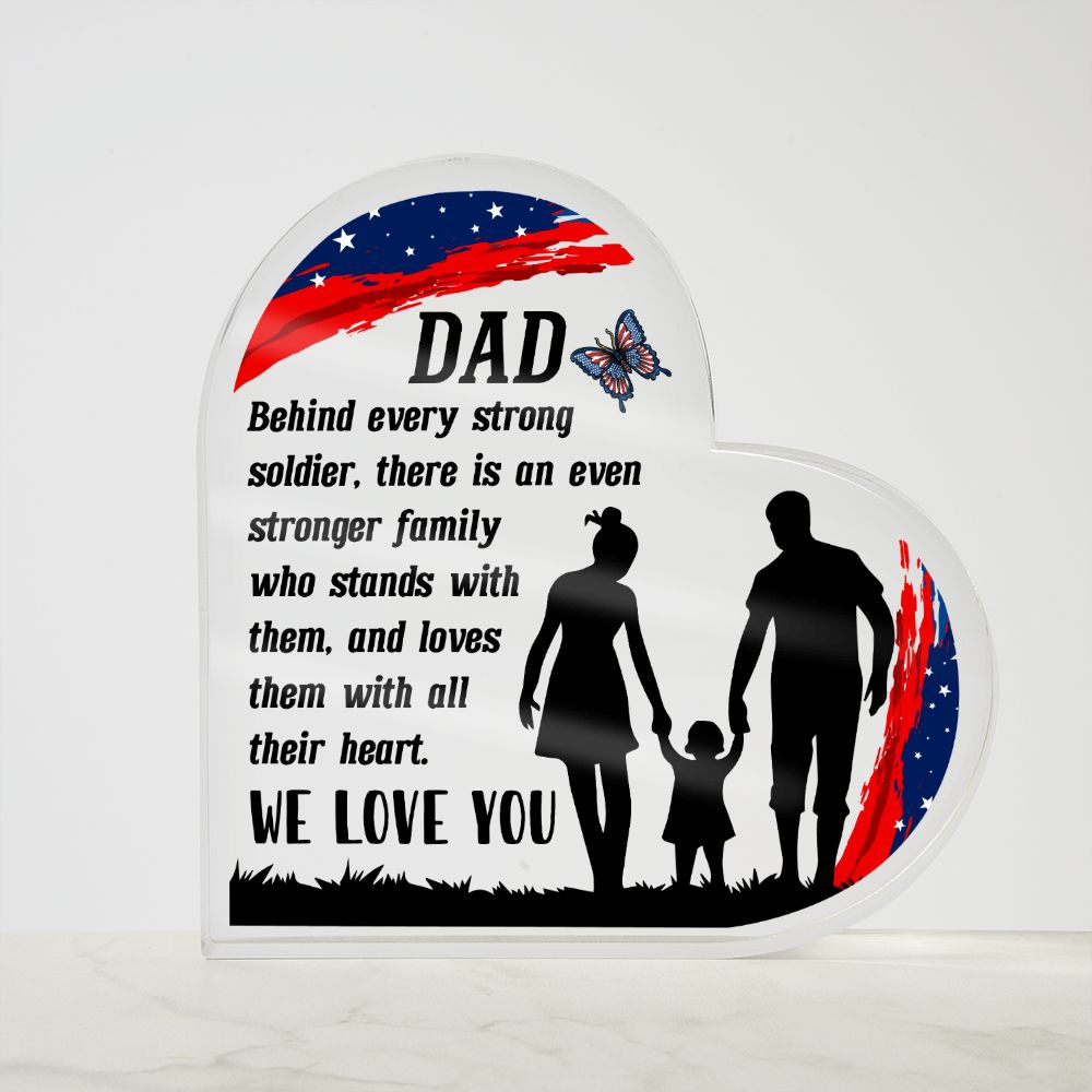 Dad | Behind every strong soldier, there is an even stronger Family who stands with them - Printed Heart Shaped Acrylic Plaque