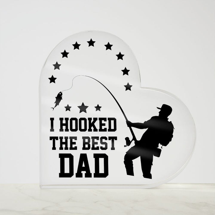 Dad | I hooked the Best DAD - Printed Heart Shaped Acrylic Plaque