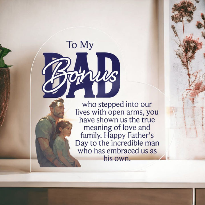 To My Bonus Dad | Happy Father's Day to the incredible man who has embraced us as his own - Printed Heart Shaped Acrylic Plaque