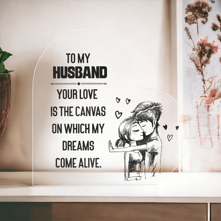 To My Husband | Your love is the Canvas on which my Dreams Come Alive - Printed Heart Shaped Acrylic Plaque