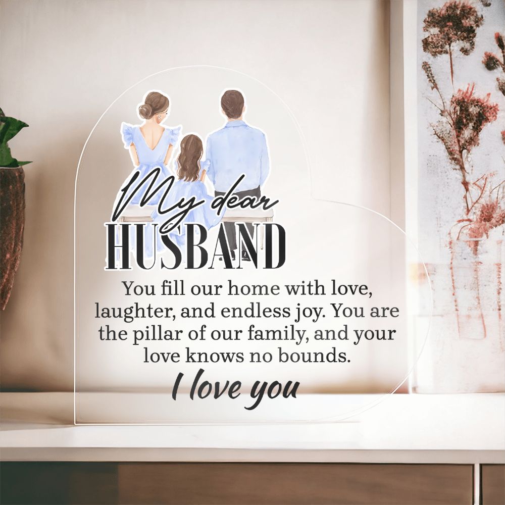 My Dear Husband | You fill our home with love, laughter and endless joy - Printed Heart Shaped Acrylic Plaque