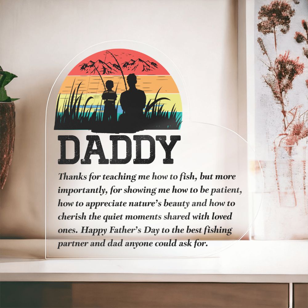 Daddy | Thanks for teaching me how to fish, but more importantly, for showing me how to be patient - Printed Heart Shaped Acrylic Plaque