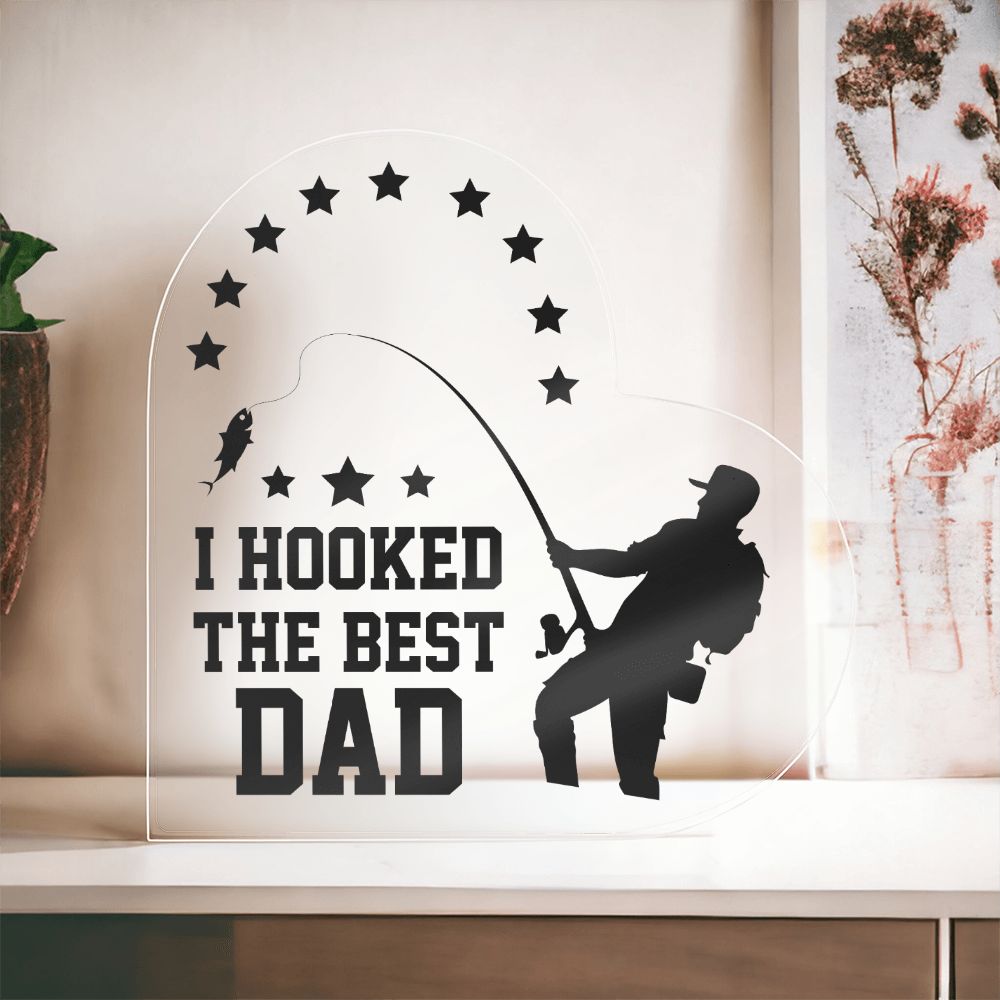 Dad | I hooked the Best DAD - Printed Heart Shaped Acrylic Plaque